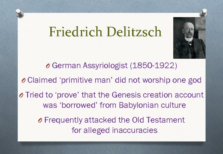 Friedrich Delitzsch O German Assyriologist (1850 -1922) O Claimed ‘primitive man’ did not worship