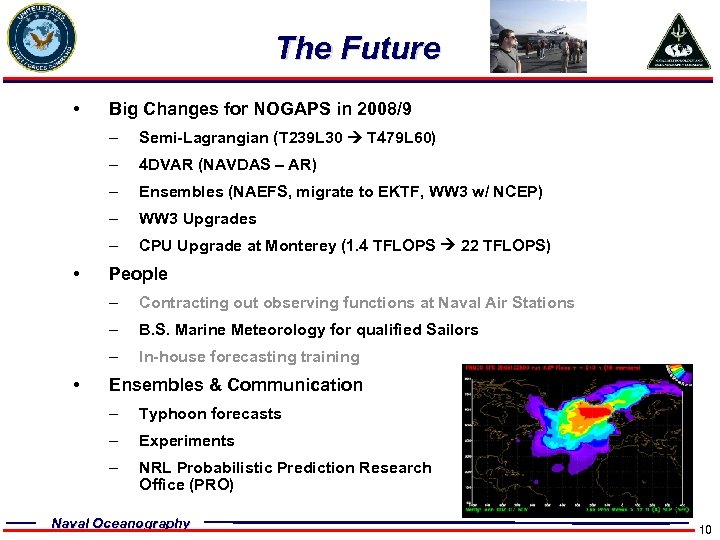 The Future • Big Changes for NOGAPS in 2008/9 – – 4 DVAR (NAVDAS