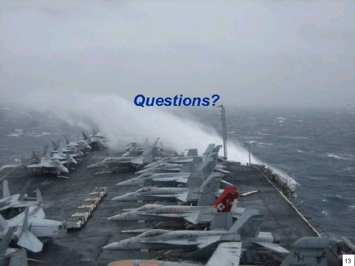 Questions? Naval Oceanography 13 