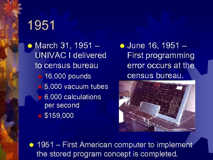 1951 ® March 31, 1951 – UNIVAC I delivered to census bureau 16, 000