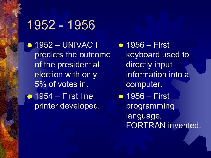 1952 - 1956 ® 1952 – UNIVAC I ® 1956 – First predicts the