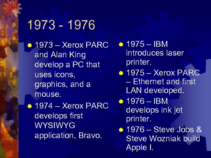 1973 - 1976 ® 1973 – Xerox PARC and Alan King develop a PC