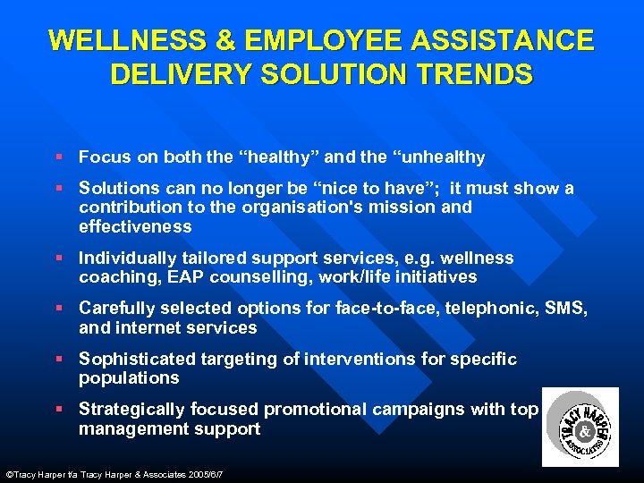 WELLNESS & EMPLOYEE ASSISTANCE DELIVERY SOLUTION TRENDS § Focus on both the “healthy” and