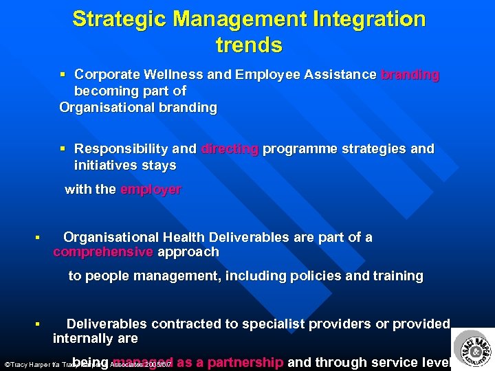 Strategic Management Integration trends § Corporate Wellness and Employee Assistance branding becoming part of