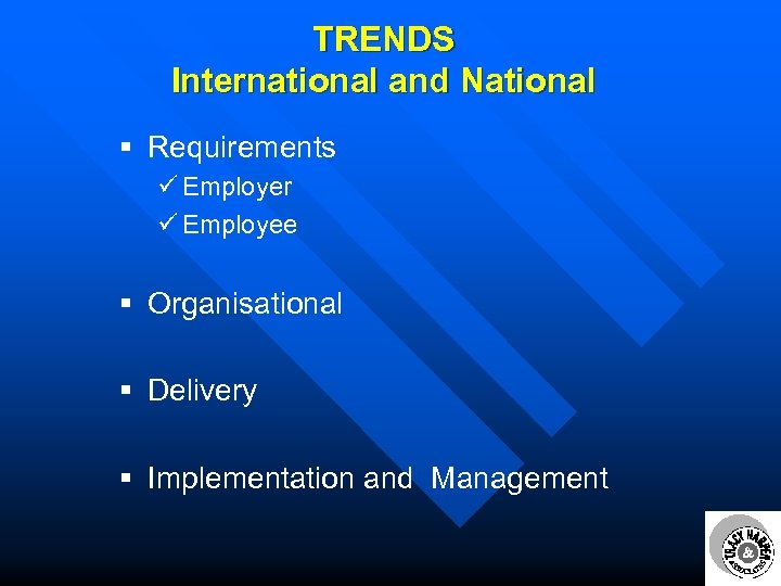 TRENDS International and National § Requirements ü Employer ü Employee § Organisational § Delivery