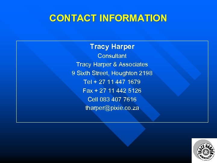 CONTACT INFORMATION Tracy Harper Consultant Tracy Harper & Associates 9 Sixth Street, Houghton 2198
