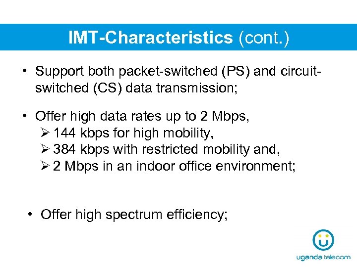 IMT-Characteristics (cont. ) • Support both packet-switched (PS) and circuitswitched (CS) data transmission; •