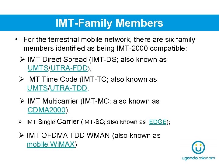 IMT-Family Members • For the terrestrial mobile network, there are six family members identified