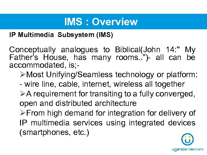 IMS : Overview IP Multimedia Subsystem (IMS) Conceptually analogues to Biblical(John 14: 