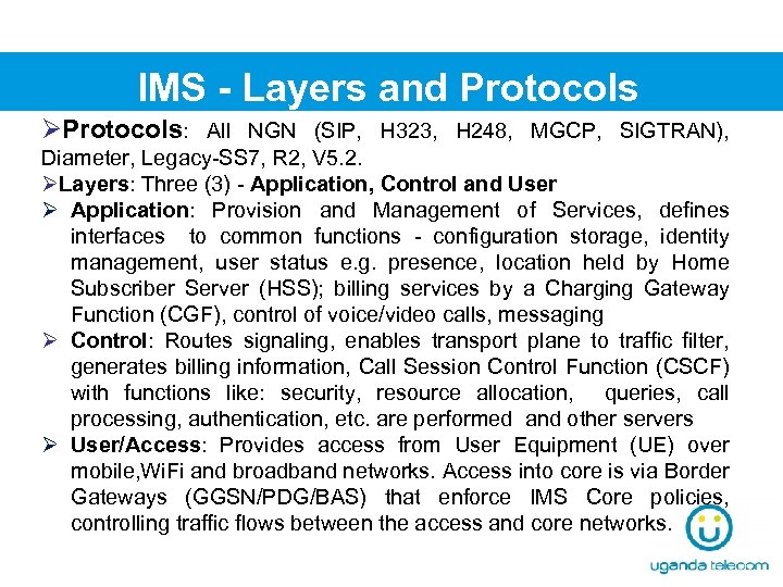 IMS - Layers and Protocols ØProtocols: All NGN (SIP, H 323, H 248, MGCP,