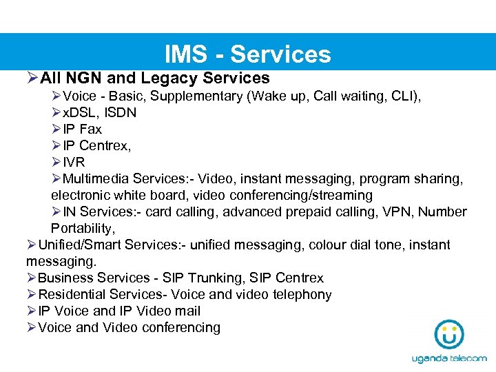 IMS - Services ØAll NGN and Legacy Services ØVoice - Basic, Supplementary (Wake up,