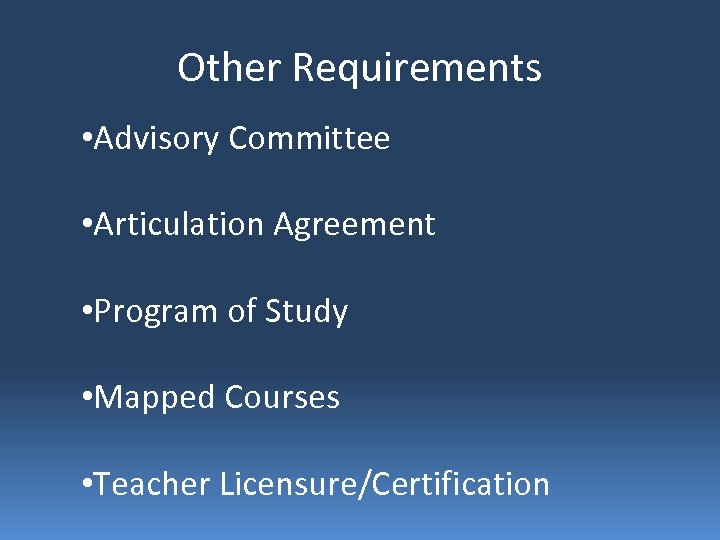 Other Requirements • Advisory Committee • Articulation Agreement • Program of Study • Mapped