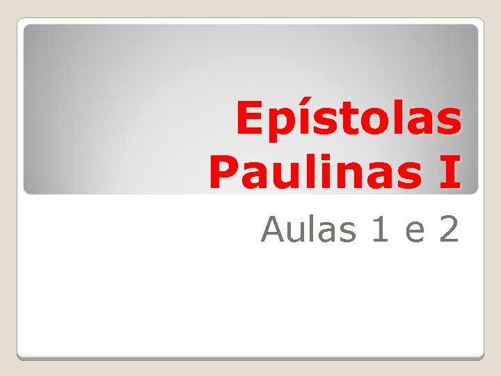 Epístolas Paulinas I Aulas 1 e 2 