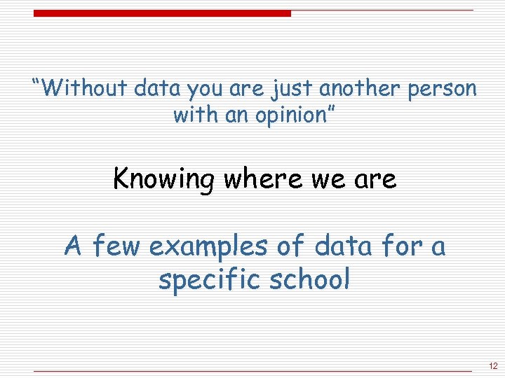 “Without data you are just another person with an opinion” Knowing where we are