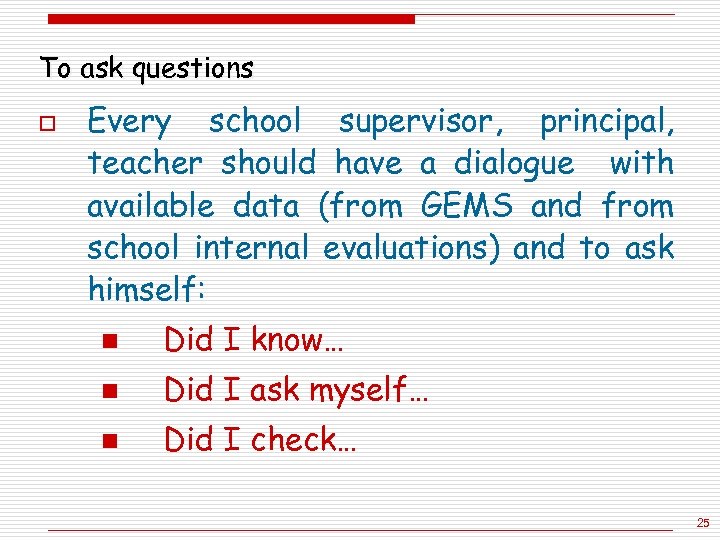 To ask questions o Every school supervisor, principal, teacher should have a dialogue with
