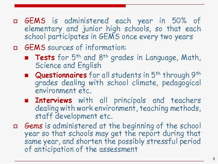 o o o GEMS is administered each year in 50% of elementary and junior