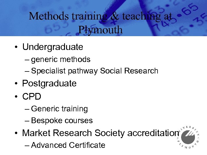 Methods training & teaching at Plymouth • Undergraduate – generic methods – Specialist pathway