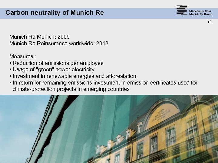 Carbon neutrality of Munich Re 13 Munich Re Munich: 2009 Munich Re Reinsurance worldwide: