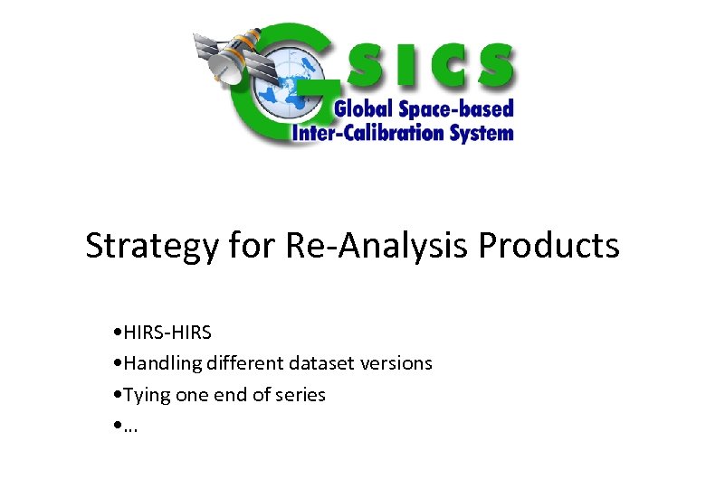 Strategy for Re-Analysis Products • HIRS-HIRS • Handling different dataset versions • Tying one