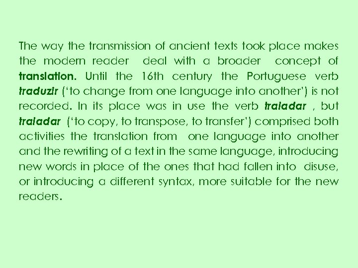 The way the transmission of ancient texts took place makes the modern reader deal