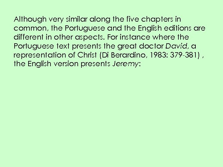 Although very similar along the five chapters in common, the Portuguese and the English