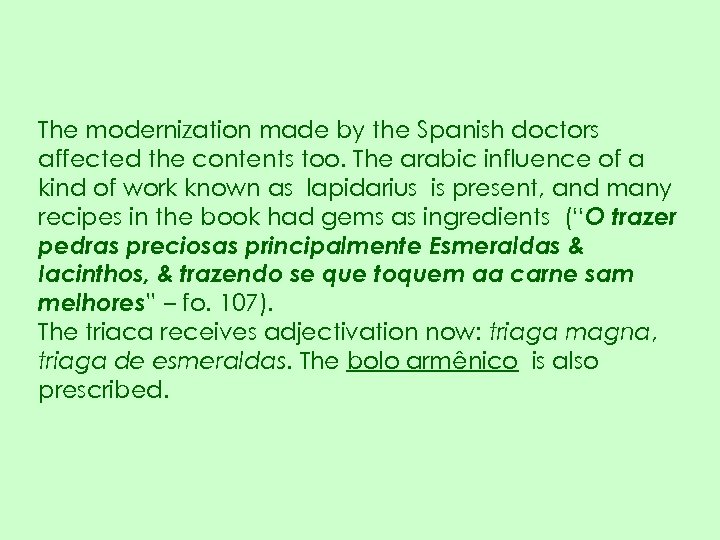 The modernization made by the Spanish doctors affected the contents too. The arabic influence