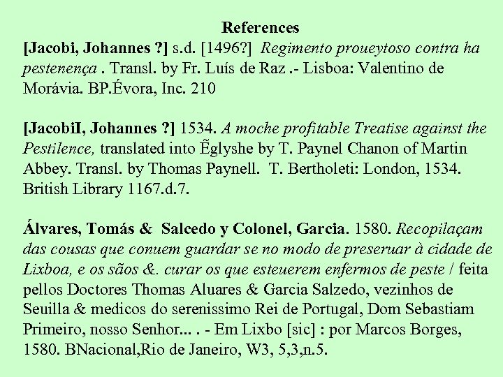 References [Jacobi, Johannes ? ] s. d. [1496? ] Regimento proueytoso contra ha pestenença.