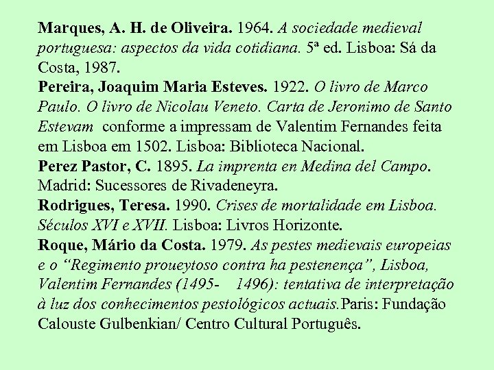 Marques, A. H. de Oliveira. 1964. A sociedade medieval portuguesa: aspectos da vida cotidiana.