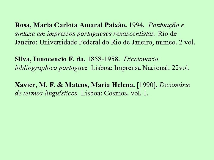 Rosa, Maria Carlota Amaral Paixão. 1994. Pontuação e sintaxe em impressos portugueses renascentistas. Rio