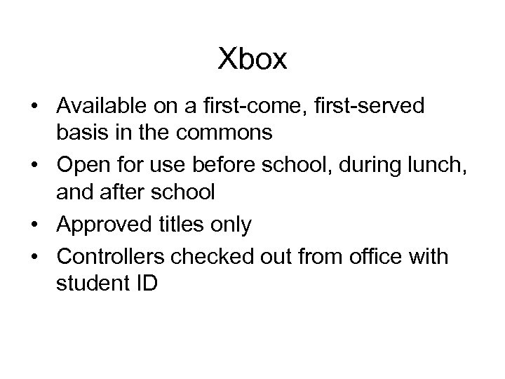 Xbox • Available on a first-come, first-served basis in the commons • Open for