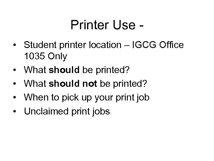 Printer Use • Student printer location – IGCG Office 1035 Only • What should