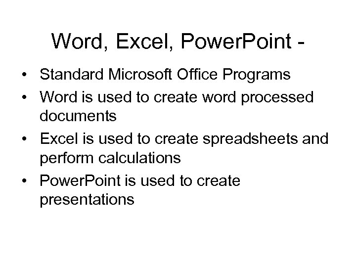 Word, Excel, Power. Point • Standard Microsoft Office Programs • Word is used to