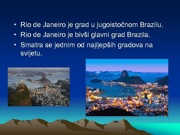  • Rio de Janeiro je grad u jugoistočnom Brazilu. • Rio de Janeiro