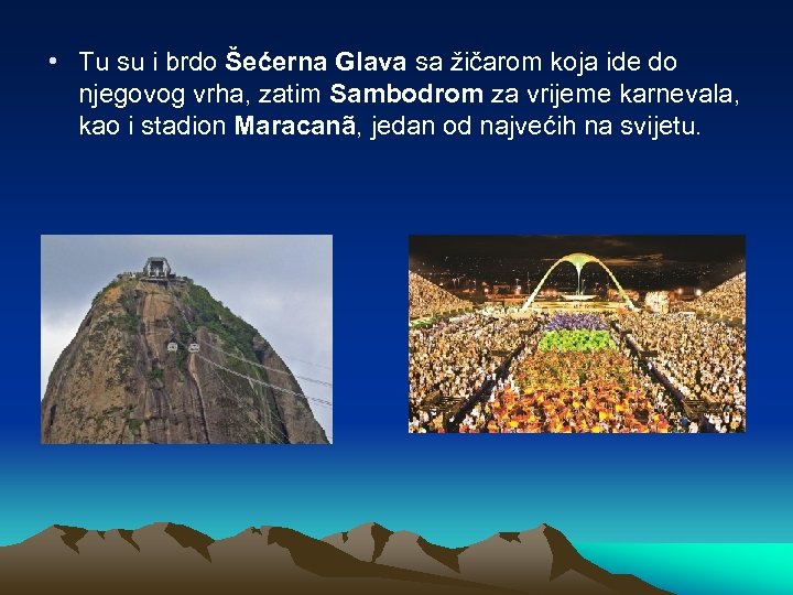  • Tu su i brdo Šećerna Glava sa žičarom koja ide do njegovog