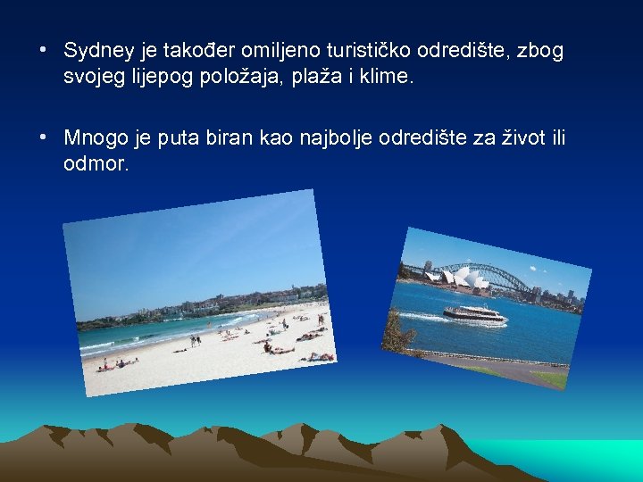  • Sydney je također omiljeno turističko odredište, zbog svojeg lijepog položaja, plaža i