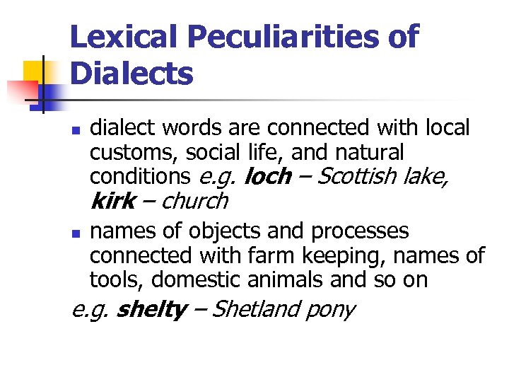 Lexical Peculiarities of Dialects n dialect words are connected with local customs, social life,