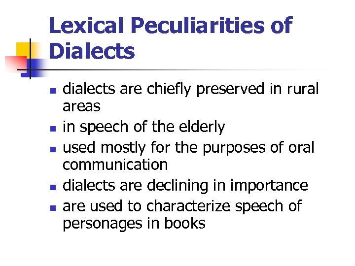 Lexical Peculiarities of Dialects n n n dialects are chiefly preserved in rural areas