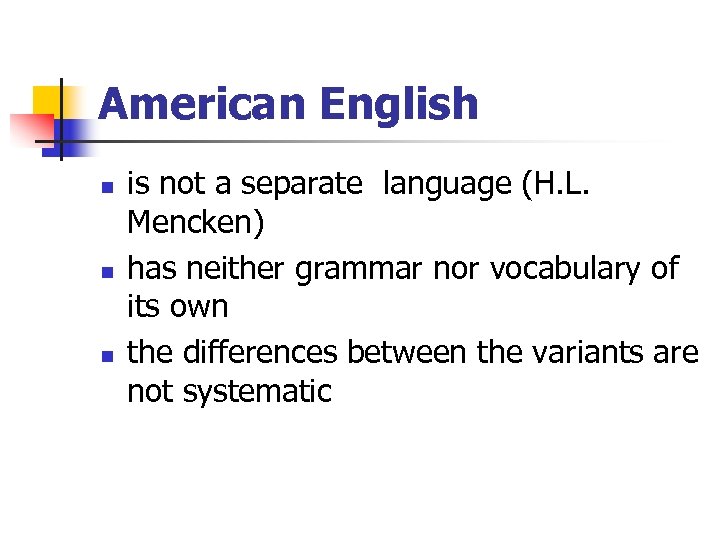 American English n n n is not a separate language (H. L. Mencken) has