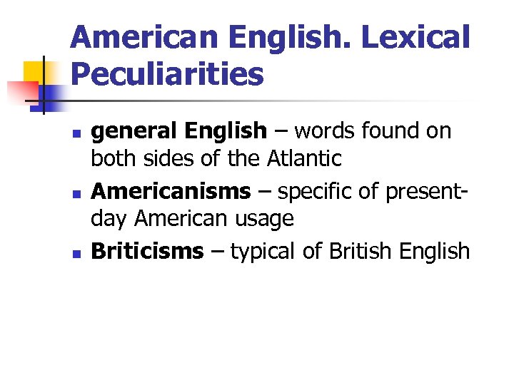 American English. Lexical Peculiarities n n n general English – words found on both