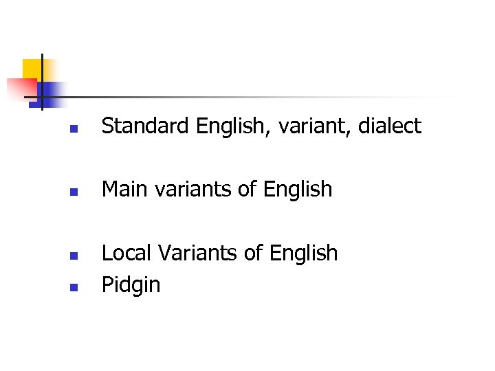 n Standard English, variant, dialect n Main variants of English n n Local Variants