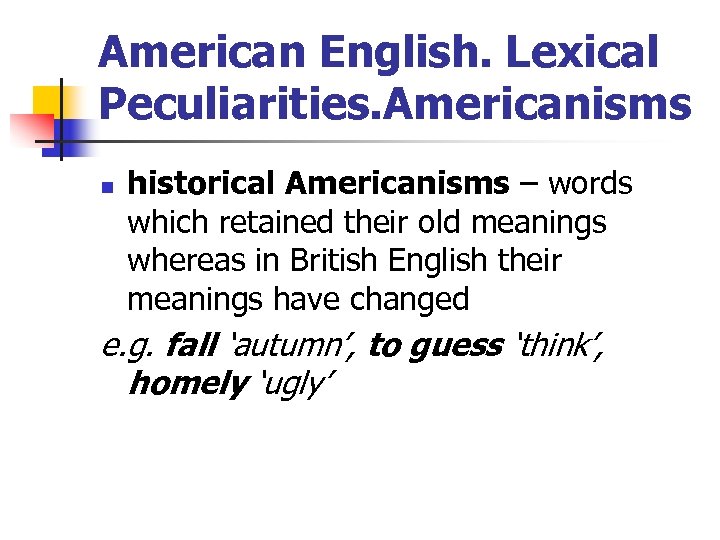 American English. Lexical Peculiarities. Americanisms n historical Americanisms – words which retained their old