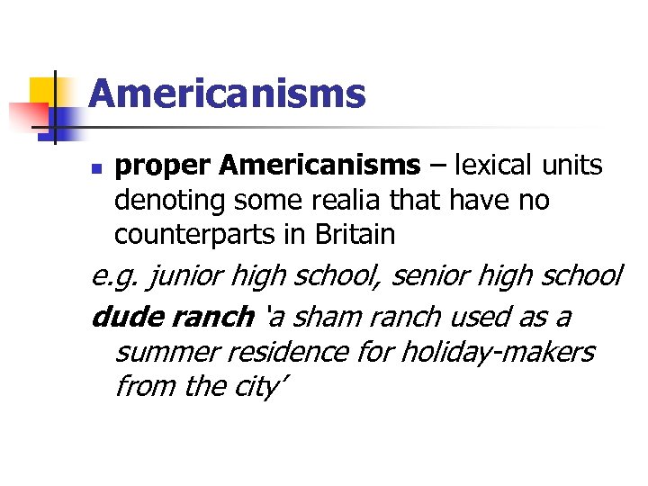 Americanisms n proper Americanisms – lexical units denoting some realia that have no counterparts