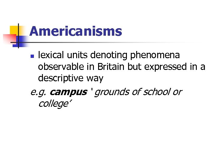 Americanisms n lexical units denoting phenomena observable in Britain but expressed in a descriptive