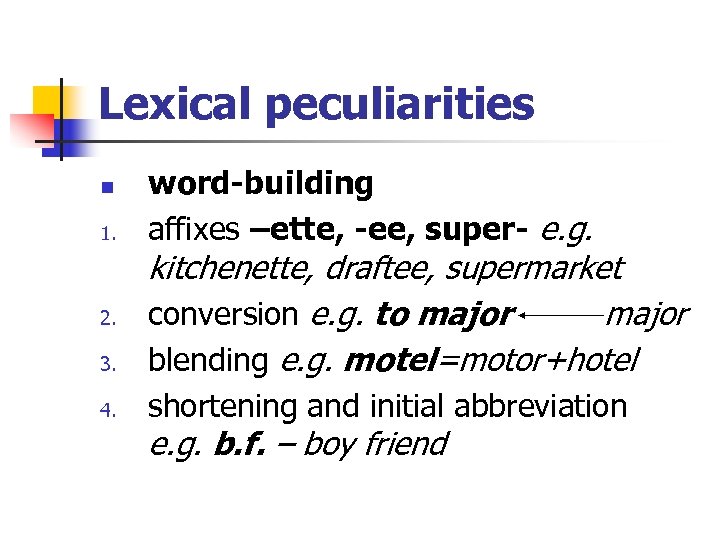 Lexical peculiarities n 1. word-building affixes –ette, -ee, super- e. g. 3. kitchenette, draftee,