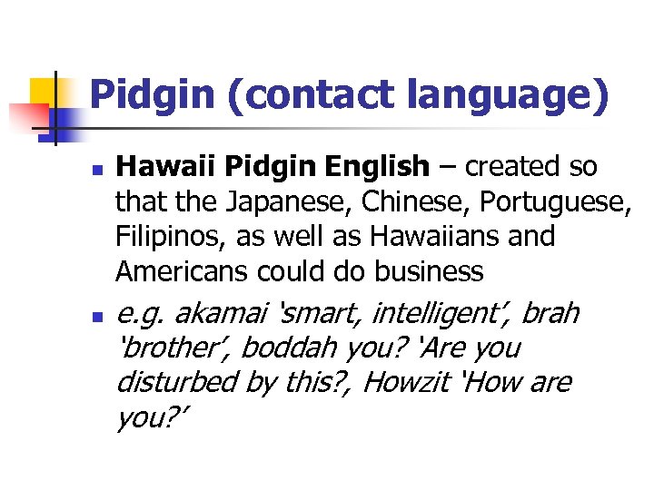 Pidgin (contact language) n n Hawaii Pidgin English – created so that the Japanese,