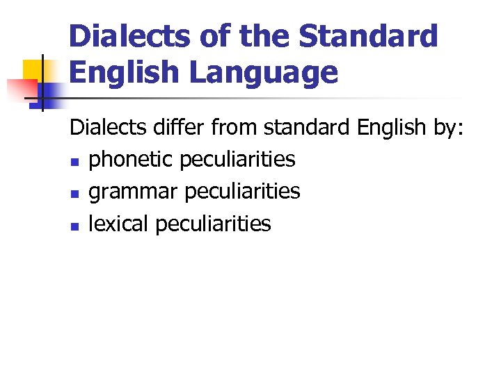 Dialects of the Standard English Language Dialects differ from standard English by: n phonetic