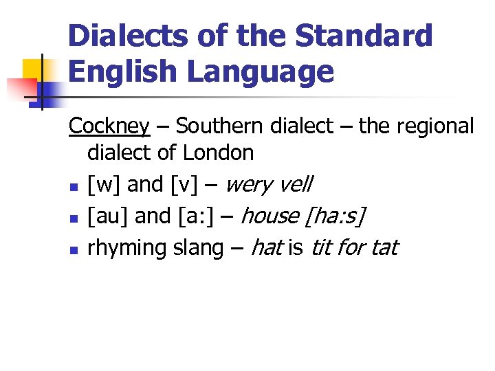 Dialects of the Standard English Language Cockney – Southern dialect – the regional dialect