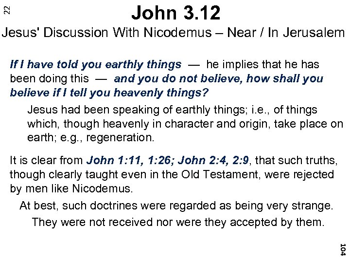 22 John 3. 12 Jesus' Discussion With Nicodemus – Near / In Jerusalem If