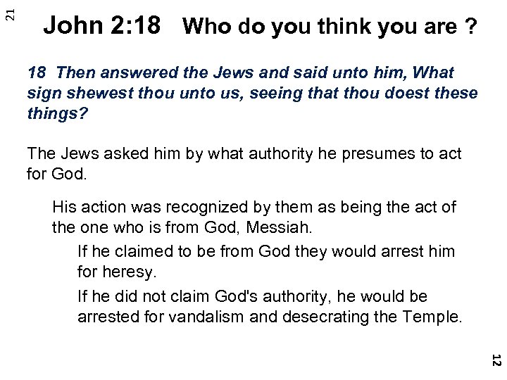 21 John 2: 18 Who do you think you are ? 18 Then answered