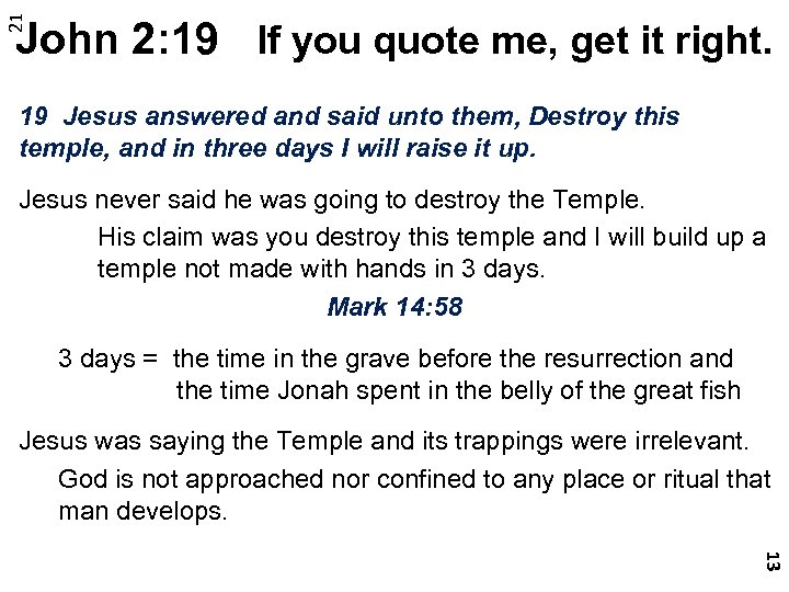 21 John 2: 19 If you quote me, get it right. 19 Jesus answered